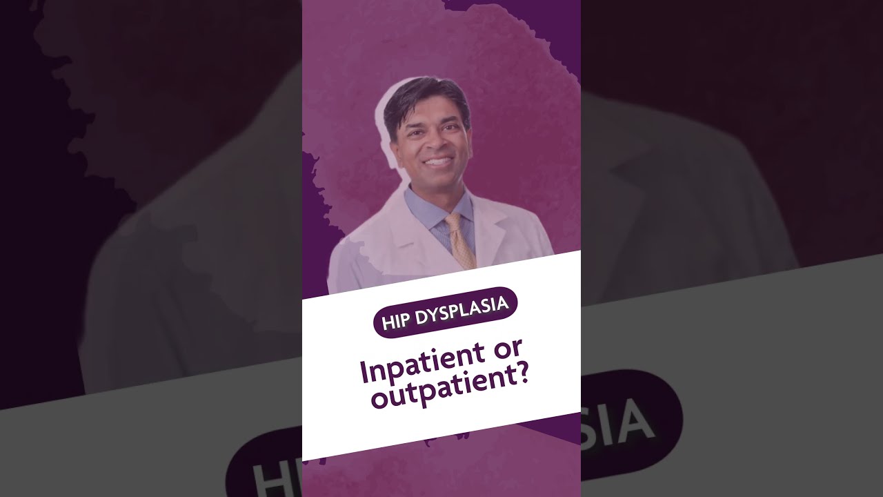 Hip 7 Is treatment inpatient or outpatient for hip dysplasia